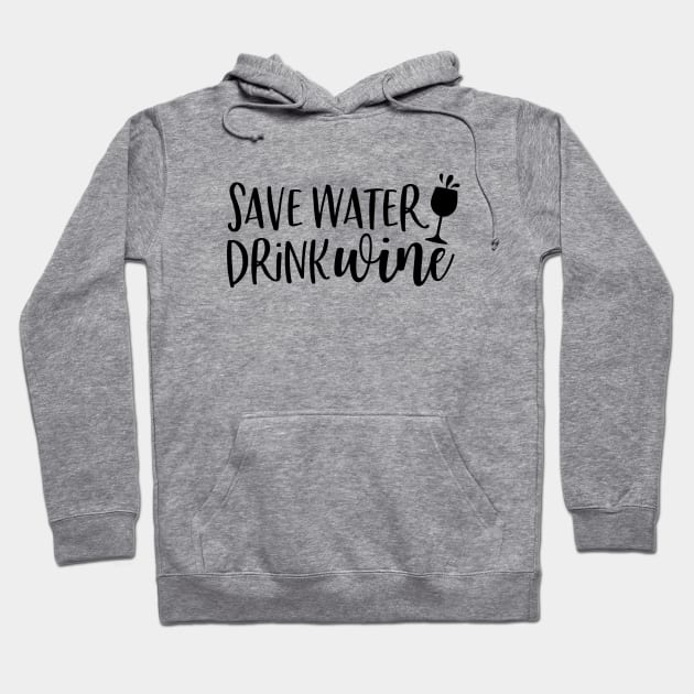 Save Water Drink Wine Hoodie by CANVAZSHOP